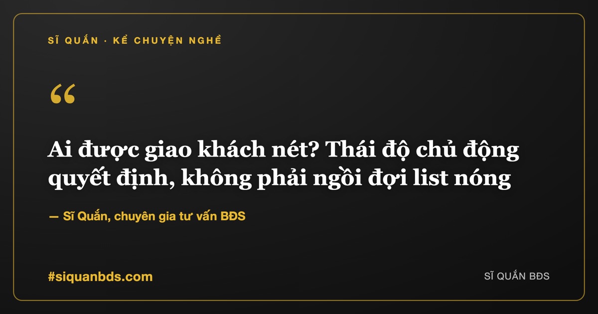 Ai được giao khách nét? Thái độ chủ động quyết định, không phải ngồi đợi list nóng — Sĩ Quắn kể chuyện nghề