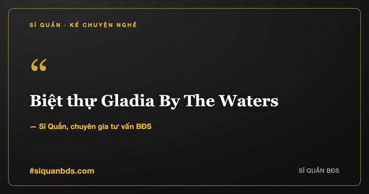Biệt thự Gladia By The Waters — Những ngôi nhà biết thở — Sĩ Quắn kể chuyện nghề