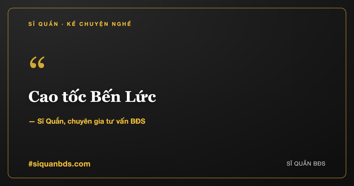 Cao tốc Bến Lức - Long Thành thông xe: cú hích hạ tầng cho khu đông và Gladia — Sĩ Quắn kể chuyện nghề