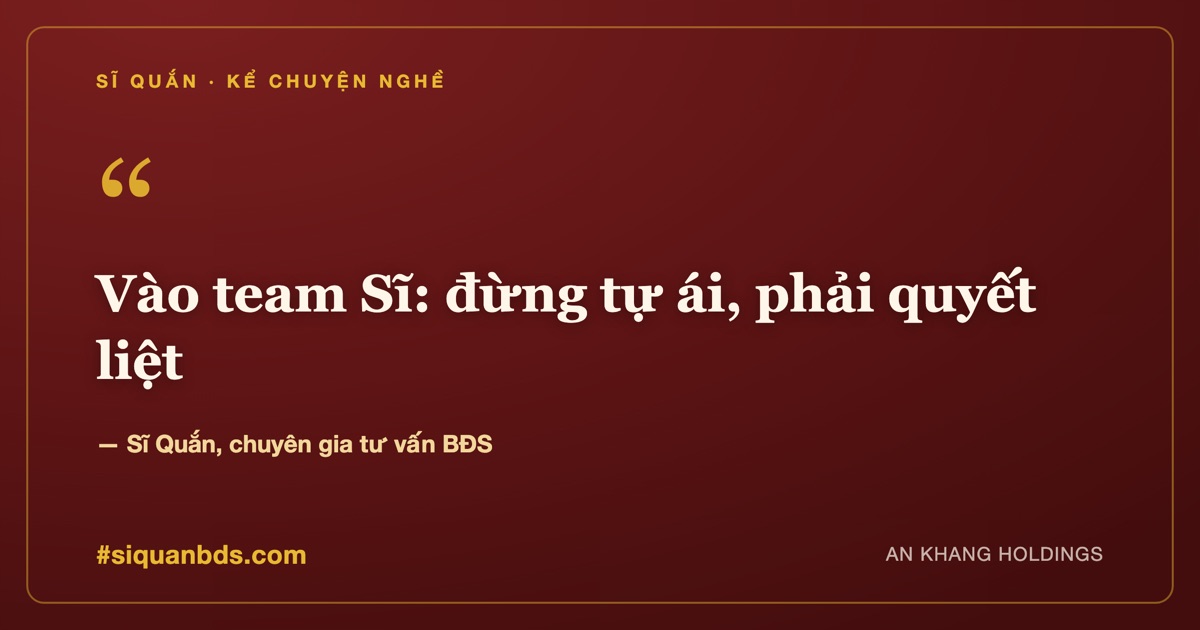Vào team Sĩ: đừng tự ái, phải quyết liệt - sale tự ái là nghỉ sớm — Sĩ Quắn kể chuyện nghề